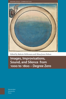 Images, Improvisations, Sound, and Silence from 1000 to 1800 - Degree Zero by 