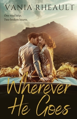 Wherever He Goes by Vania Rheault