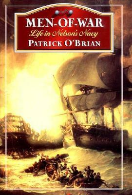 Men-of-War: Life in Nelson's Navy by Patrick O'Brian