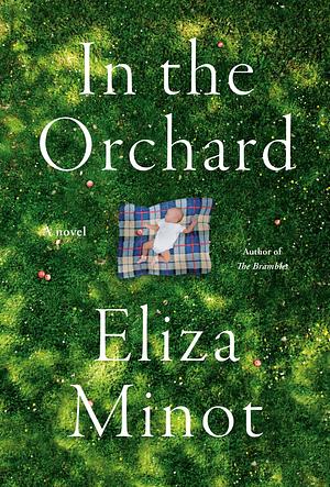 In the Orchard: A novel by Eliza Minot, Eliza Minot