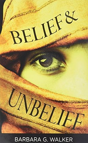 Belief & Unbelief by Barbara G. Walker