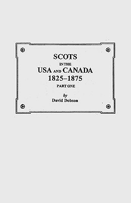 Scots in the USA and Canada, 1825-1875 by Kit Dobson, David Dobson