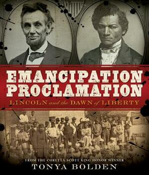 Emancipation Proclamation: Lincoln and the Dawn of Liberty by Tonya Bolden