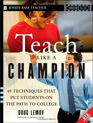Teach Like a Champion: 49 Techniques that Put Students on the Path to College by Doug Lemov