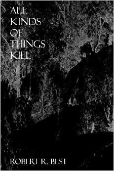 All Kinds Of Things Kill by Robert R. Best