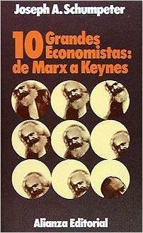 Diez grandes economistas: de Marx a Keynes by Joseph A. Schumpeter