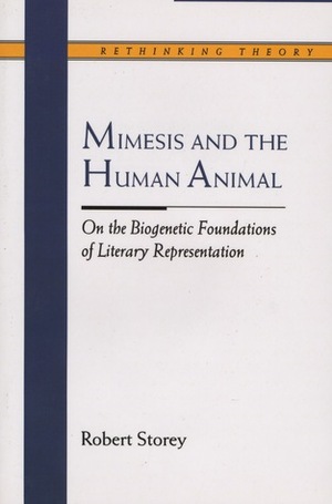 Mimesis and the Human Animal: On the Biogenetic Foundations of Literary Representation by Robert Storey