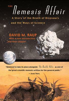 The Nemesis Affair: A Story of the Death of Dinosaurs and the Ways of Science by David M. Raup