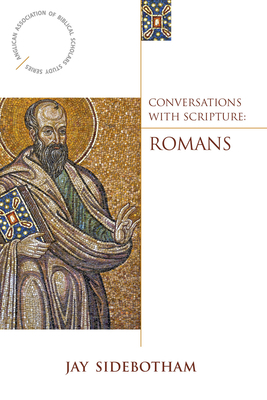 Conversations with Scripture: Romans by Jay Sidebotham