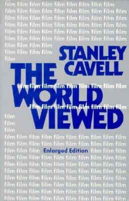 The World Viewed: Reflections on the Ontology of Film, Enlarged Edition by Stanley Cavell