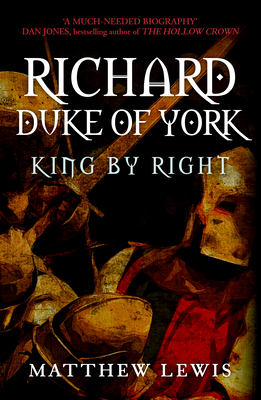 Richard, Duke of York: King by Right by Matthew Lewis