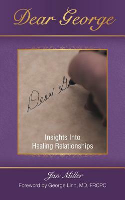 Dear George: Insights Into Healing Relationships by Jan Miller
