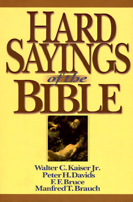 Hard Sayings of the Bible by F.F. Bruce, Walter C. Kaiser Jr., Peter H. Davids