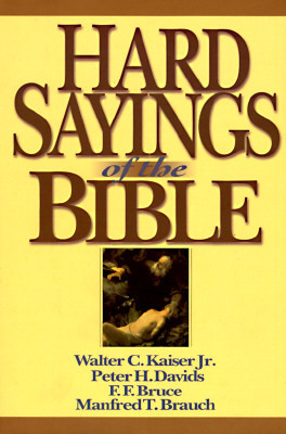 Hard Sayings of the Bible by Peter H. Davids, F.F. Bruce, Walter C. Kaiser Jr.