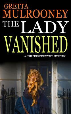 THE LADY VANISHED a gripping detective mystery by Gretta Mulrooney