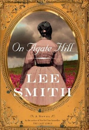 On Agate Hill by Lee Smith