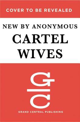Cartel Wives: A True Story of Deadly Decisions, Steadfast Love, and Bringing Down El Chapo by Mia Flores, Olivia Flores