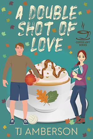 A Double Shot of Love by T.J. Amberson