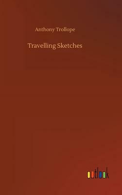 Travelling Sketches by Anthony Trollope