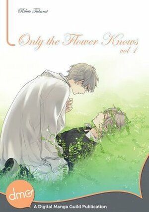 Only the Flower Knows Vol. 1 by Rihito Takarai, Kimiko Kotani