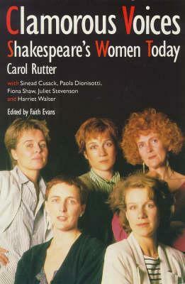 Clamorous Voices: Shakespeare's Women Today by Various, Faith Evans, Carol Chillington Rutter