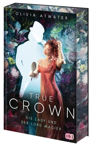 True Crown - Die Lady und der Lord Magier by Olivia Atwater