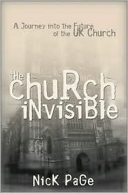 The Church Invisible: A Journey into the Future of the UK Church by Nick Page