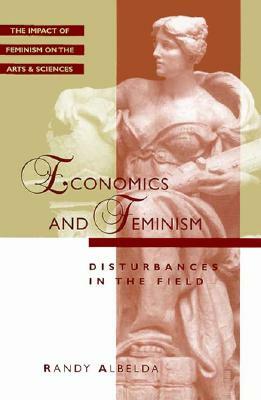 Feminist Impact on the Arts and Sciences Series: Economics and Feminism by Ra Albelda, Randy Albelda