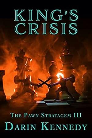 King's Crisis (The Pawn Stratagem, #3) by Darin Kennedy