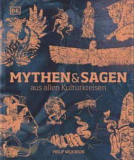 Mythen und Sagen aus allen Kulturkreisen by Philip Wilkinson