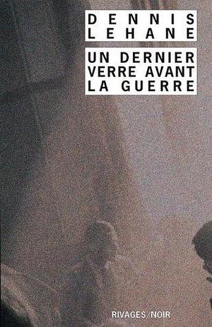 Un Dernier verre avant la guerre by Mona de Pracontal, Dennis Lehane