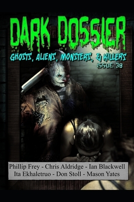 Dark Dossier #38: The Magazine of Ghosts, Aliens, Monsters, & Killers by Dark Dossier