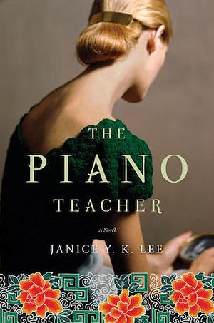 The Piano Teacher: The gripping WWII novel from the author of The Expatriates, the inspiration for the 2024 series Expats by Janice Y.K. Lee, Janice Y.K. Lee