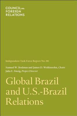 Global Brazil and U.S.-Brazil Relations by Julia E. Sweig, Samuel W. Bodman, James D. Wolfensohn