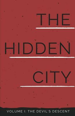The Hidden City: (Volume I: The Devil's Descent) by Rob Callahan