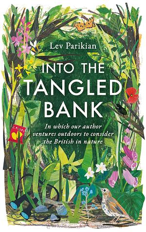 Into The Tangled Bank: Discover the Quirks, Habits and Foibles of How We Experience Nature by Lev Parikian, Lev Parikian
