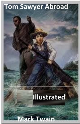 Tom Sawyer Abroad Illustrated by Mark Twain