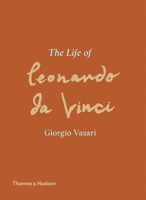 The Life of Leonardo da Vinci: A New Translation by Martin Kemp, Giorgio Vasari