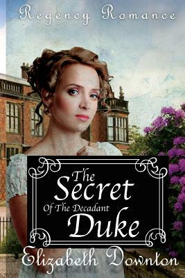 The Secret of The Decadent Duke by Elizabeth Downton