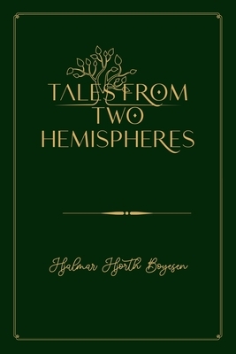 Tales from Two Hemispheres: Gold Deluxe Edition by Hjalmar Hjorth Boyesen