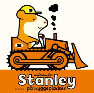 Stanley på byggepladsen by William Bee