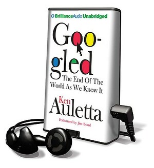 Googled: The End of the World as We Know It by Ken Auletta