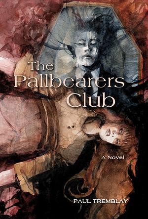 The Pallbearers Club by Paul Tremblay