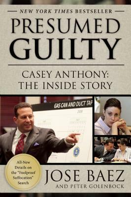 Presumed Guilty: Casey Anthony: The Inside Story by Jose Baez, Peter Golenbock