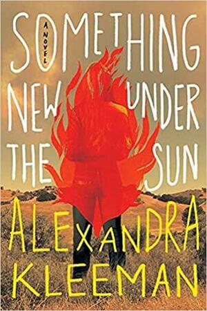 Something New Under the Sun: A Novel by Alexandra Kleeman