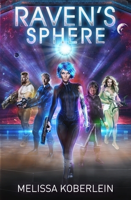 Raven's Sphere: A New Sci-fi Adventure Novel by Melissa Koberlein