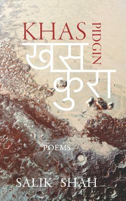 Khas Pidgin: A Nepali-English Poetry Collection by Salik Shah