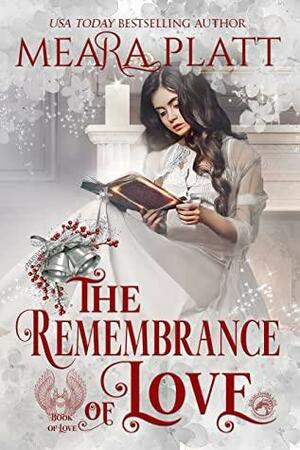 The Remembrance of Love: A Regency Historical Romance Holiday Novella by Meara Platt