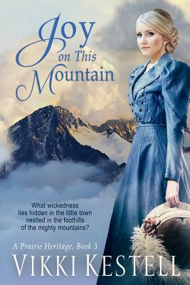 Joy on This Mountain (A Prairie Heritage, Book 3) by Vikki Kestell