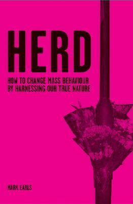 Herd: How to Change Mass Behaviour by Harnessing Our True Nature by Mark Earls